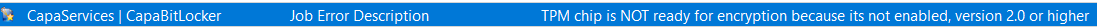 CapaInstaller Console job error description reading TPM chip is NOT ready for encryption